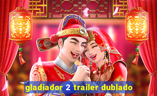 gladiador 2 trailer dublado